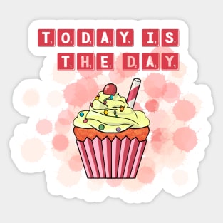 today is the day; cupcake Sticker